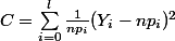 C=\sum_{i=0}^{l}{\frac{1}{np_{i}}}(Y_{i}-np_{i})^{2}